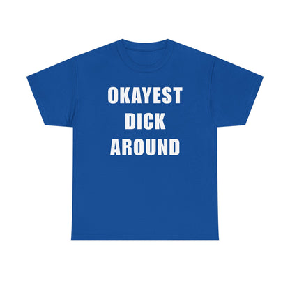 Okayest Dick Around Unisex Heavy Cotton Tee
