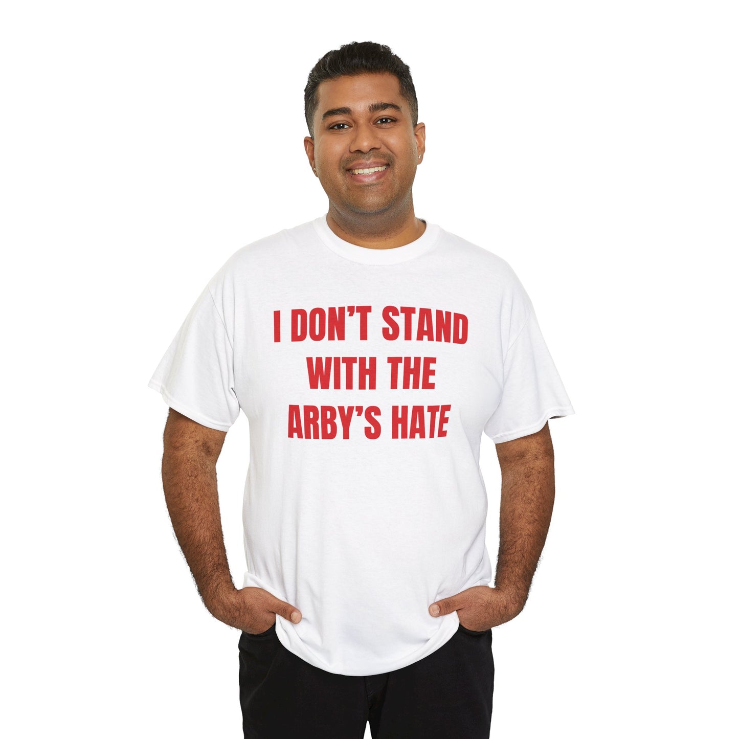 I Don't Stand With The Arby's Hate Unisex Heavy Cotton Tee