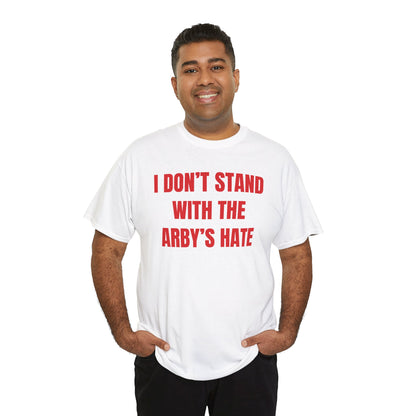 I Don't Stand With The Arby's Hate Unisex Heavy Cotton Tee