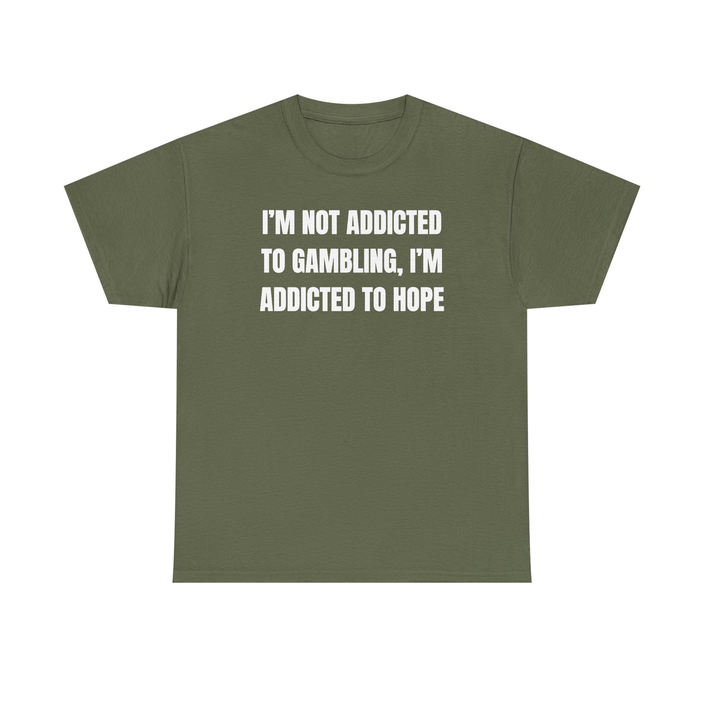 I'm Not Addicted to Gambling I'm Addicted to Hope Unisex Heavy Cotton Tee