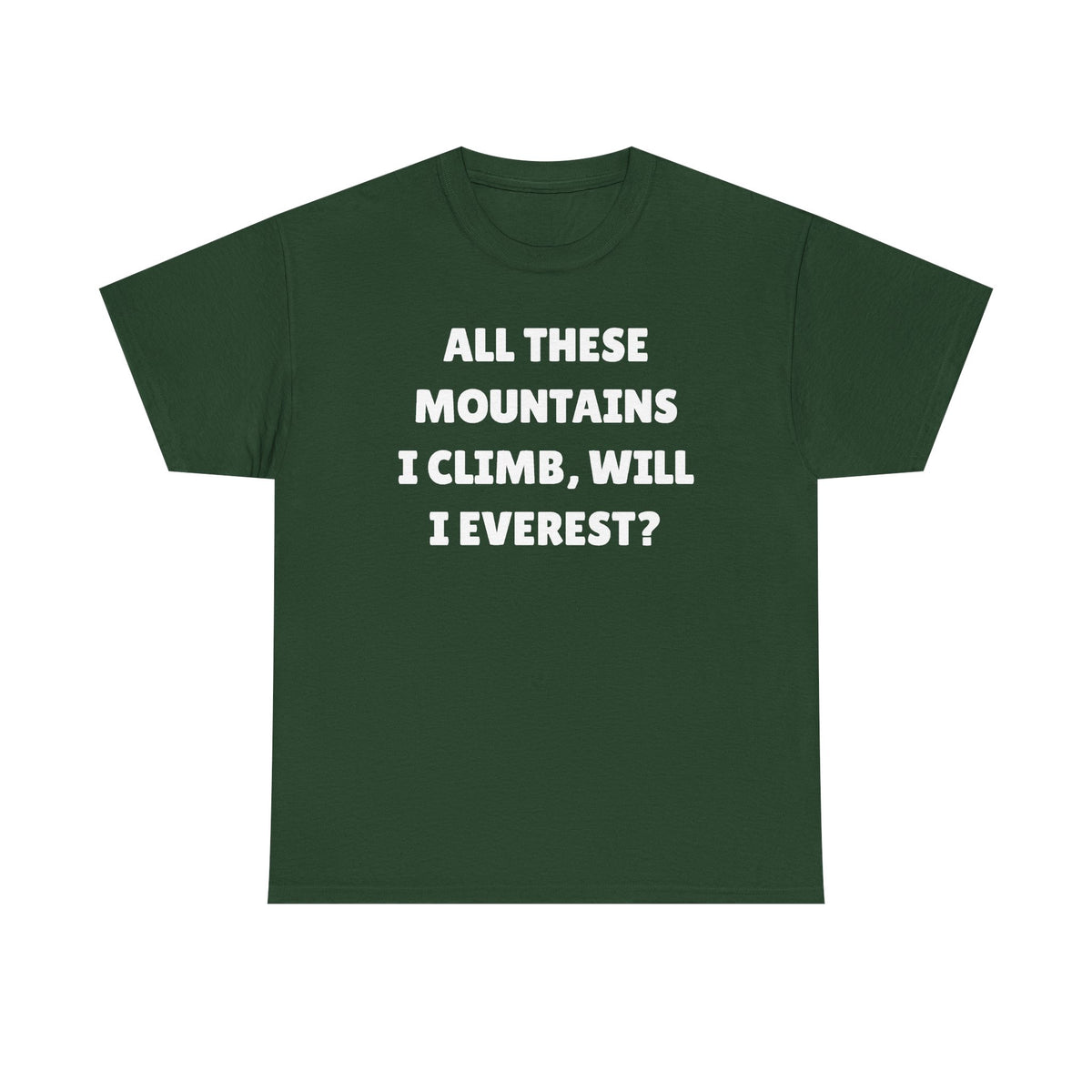 All These Mountains I Climb Will I Everest Unisex Heavy Cotton Tee