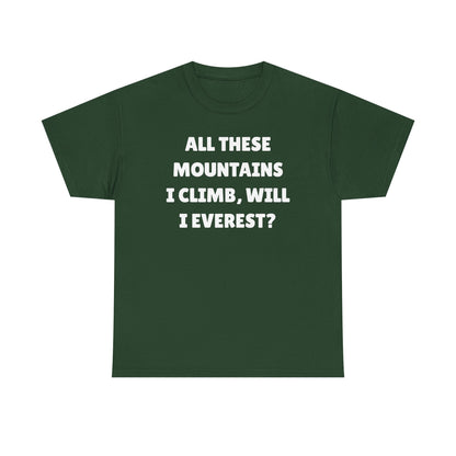 All These Mountains I Climb Will I Everest Unisex Heavy Cotton Tee