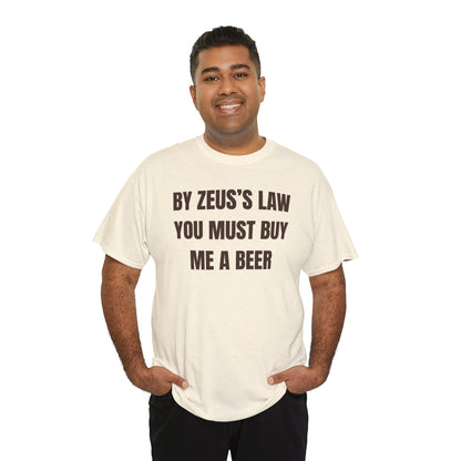 By Zeus's Law You Must Buy Me A Beer Unisex Heavy Cotton Tee