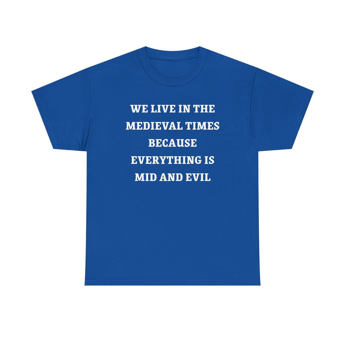 We Live in the Medieval Times Because Everything is Mid and Evil Unisex Heavy Cotton Tee