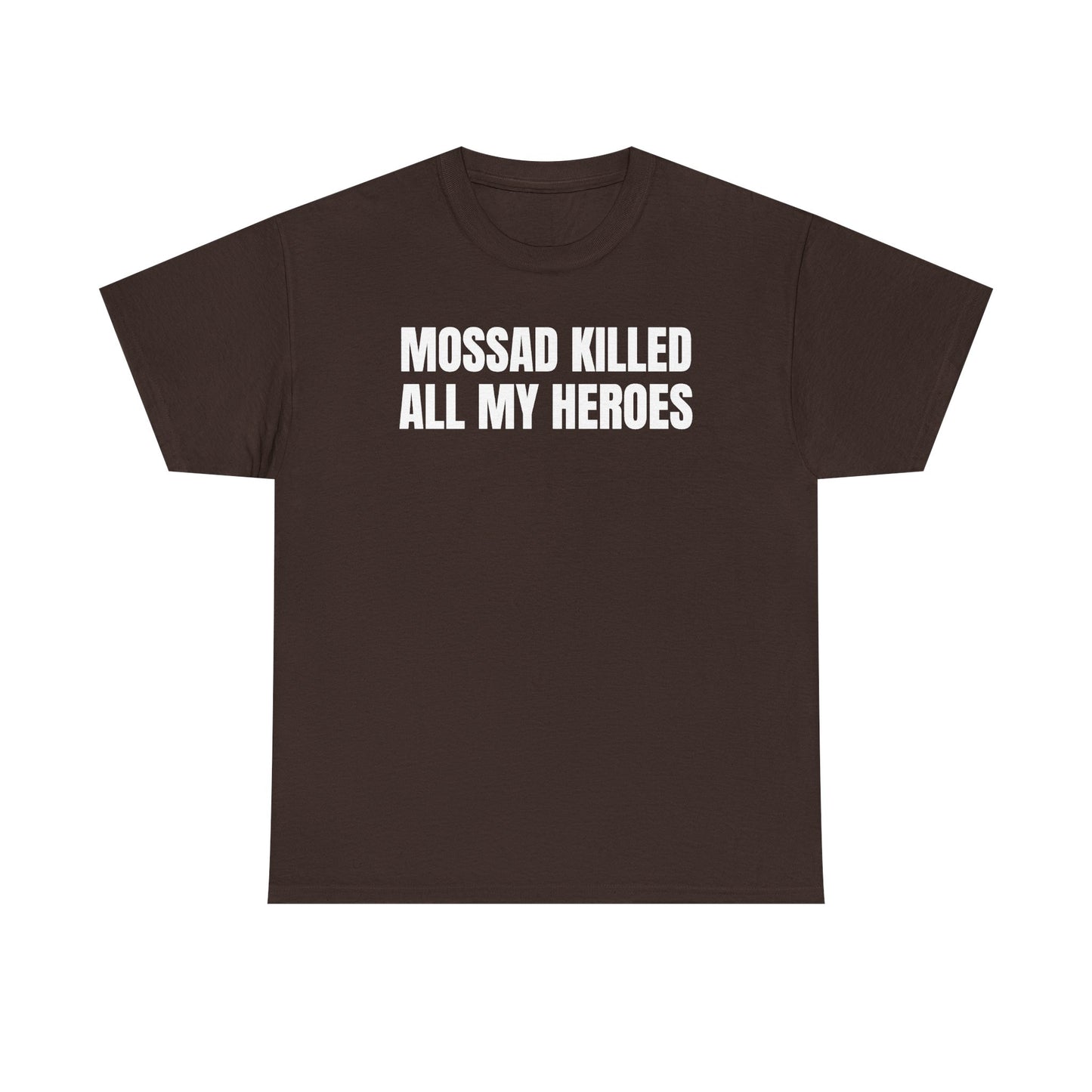 Mossad Killed All My Heroes Unisex Heavy Cotton Tee