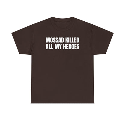 Mossad Killed All My Heroes Unisex Heavy Cotton Tee