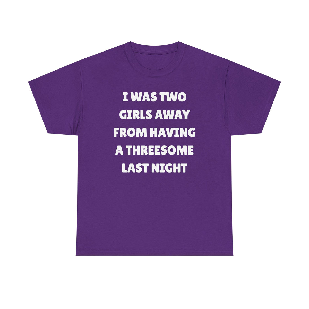 I Was Two Girls Away From Having a Threesome Unisex Heavy Cotton Tee