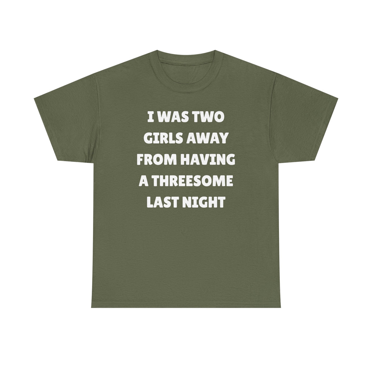I Was Two Girls Away From Having a Threesome Unisex Heavy Cotton Tee
