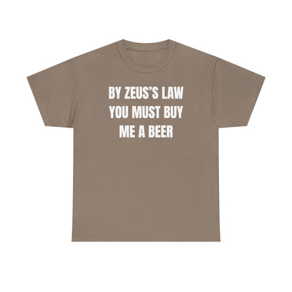 By Zeus's Law You Must Buy Me A Beer Unisex Heavy Cotton Tee