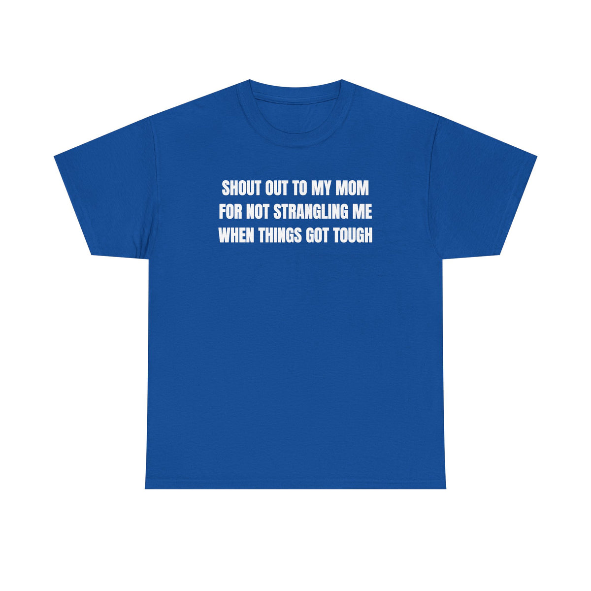 Shoutout to My Mom For Not Strangling Me When Things GOT Tough Unisex Heavy Cotton Tee