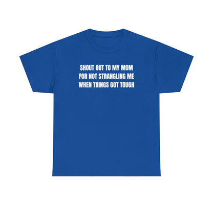 Shoutout to My Mom For Not Strangling Me When Things GOT Tough Unisex Heavy Cotton Tee