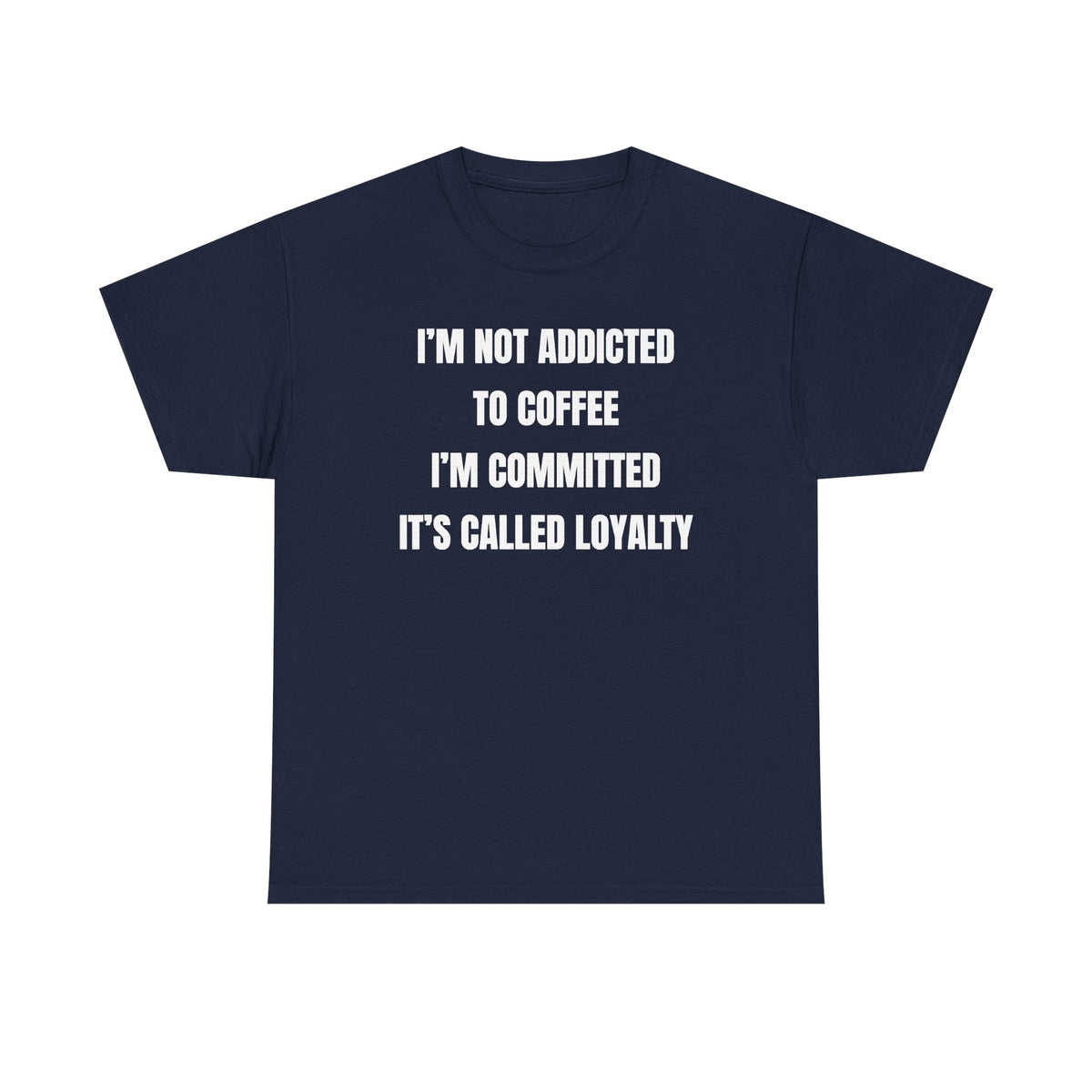 I'm Not Addicted To Coffee I'm Committed Unisex Heavy Cotton Tee