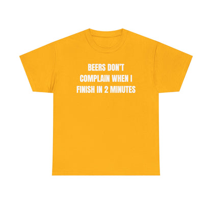 Beers Don't Complain When I Finish In Two Minutes Unisex Heavy Cotton Tee