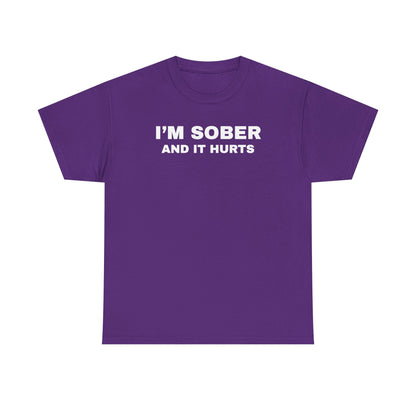 I'm Sober And It Hurts Unisex Heavy Cotton Tee