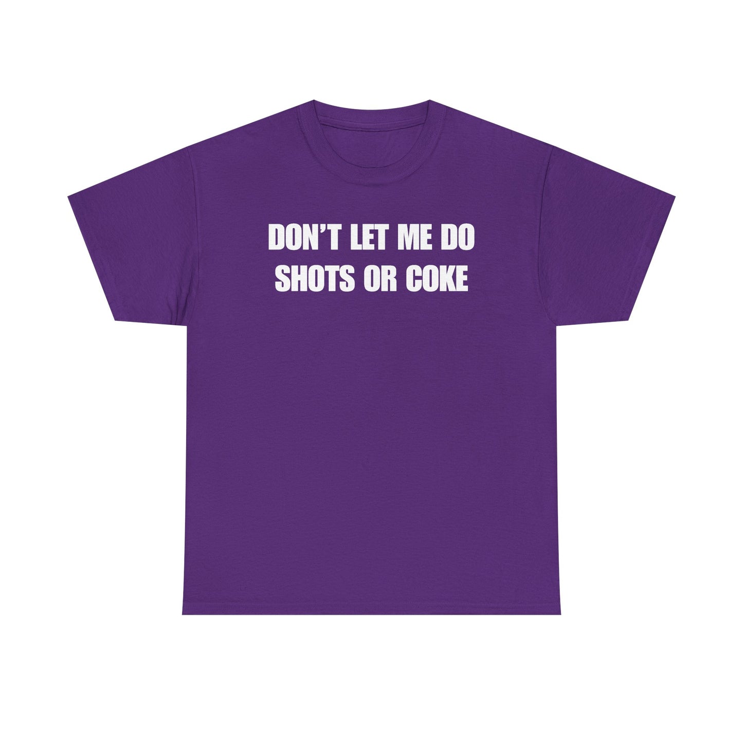 Don't Let Me Do Shots or Coke Unisex Heavy Cotton Tee