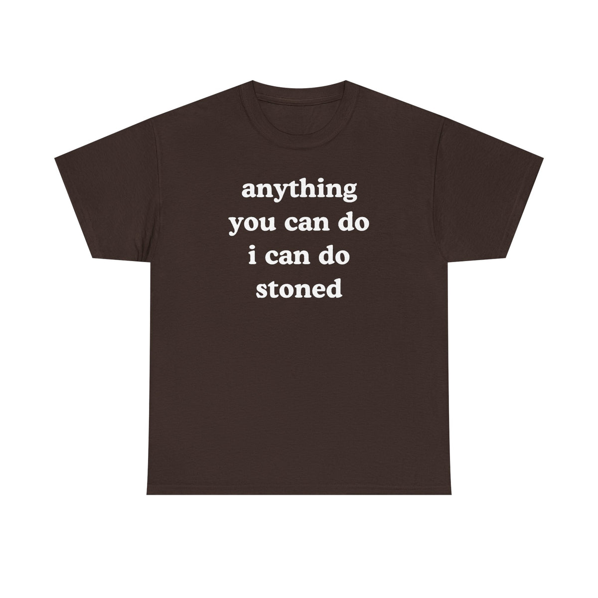 Anything You Can Do I Can Do Stoned Unisex Heavy Cotton Tee