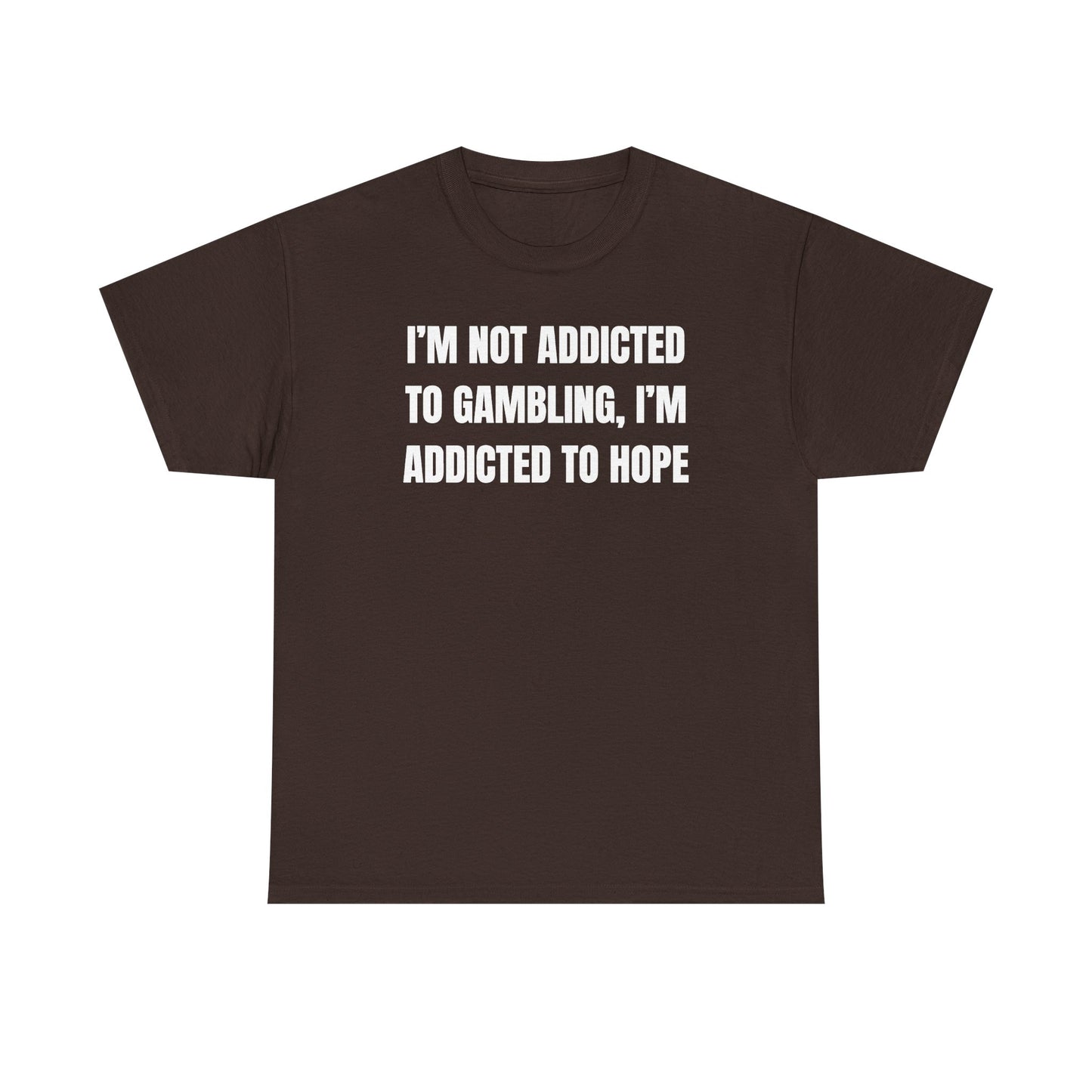 I'm Not Addicted to Gambling I'm Addicted to Hope Unisex Heavy Cotton Tee