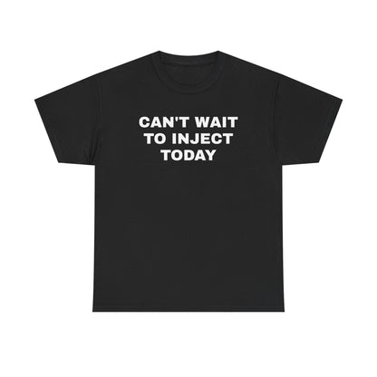 Can't Wait to Inject Today Unisex Heavy Cotton Tee