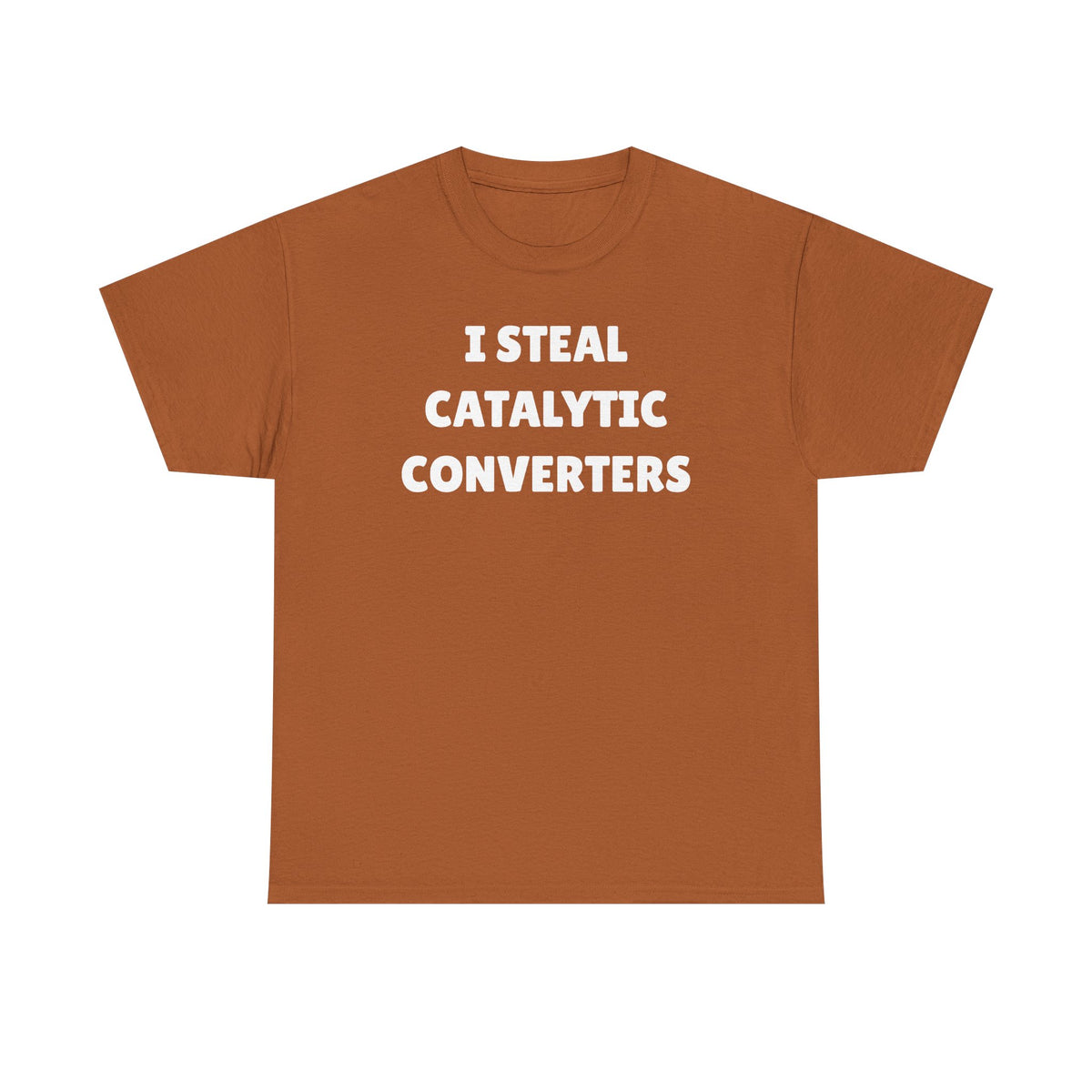 I Steal Catalytic Converters Unisex Heavy Cotton Tee - Funny Shirt - Joke - Gift for Men and Women