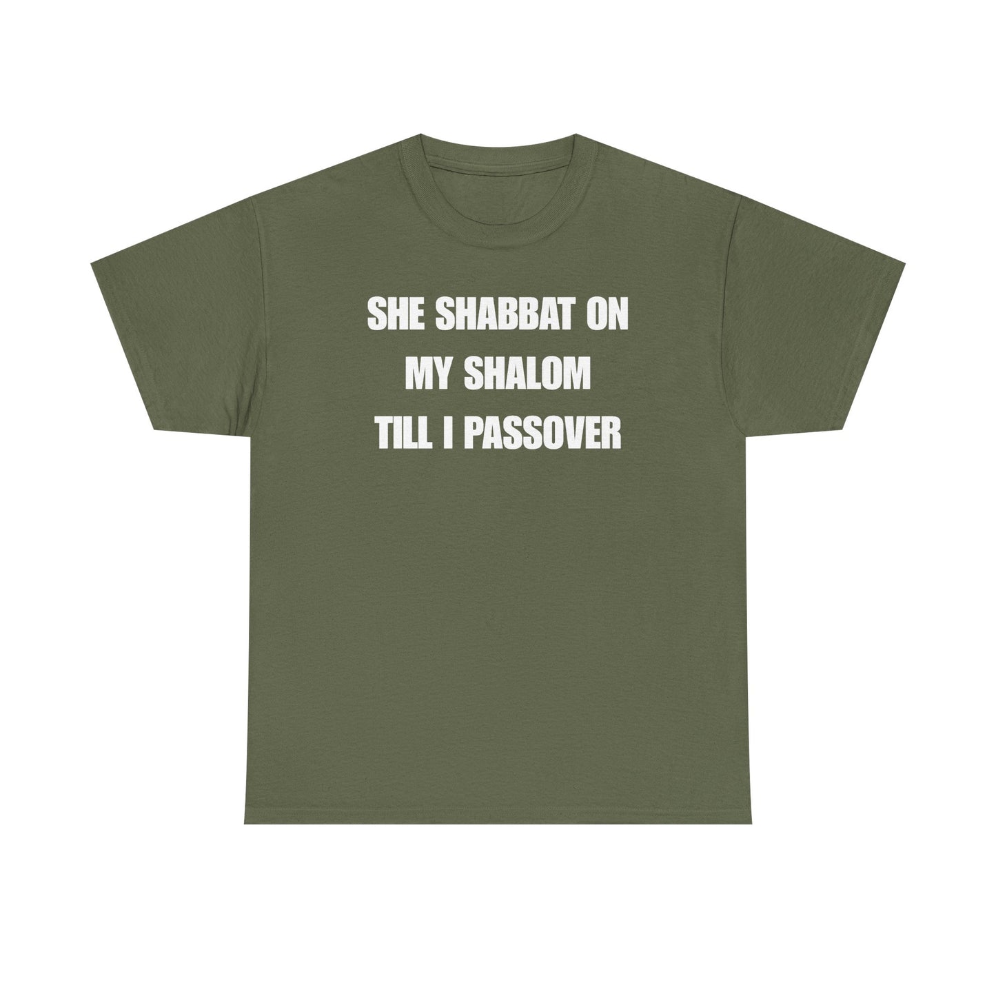 She Shabbat on my Shalom Till I Passover Unisex Heavy Cotton Tee