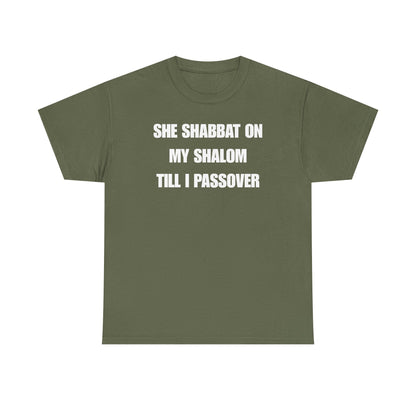She Shabbat on my Shalom Till I Passover Unisex Heavy Cotton Tee