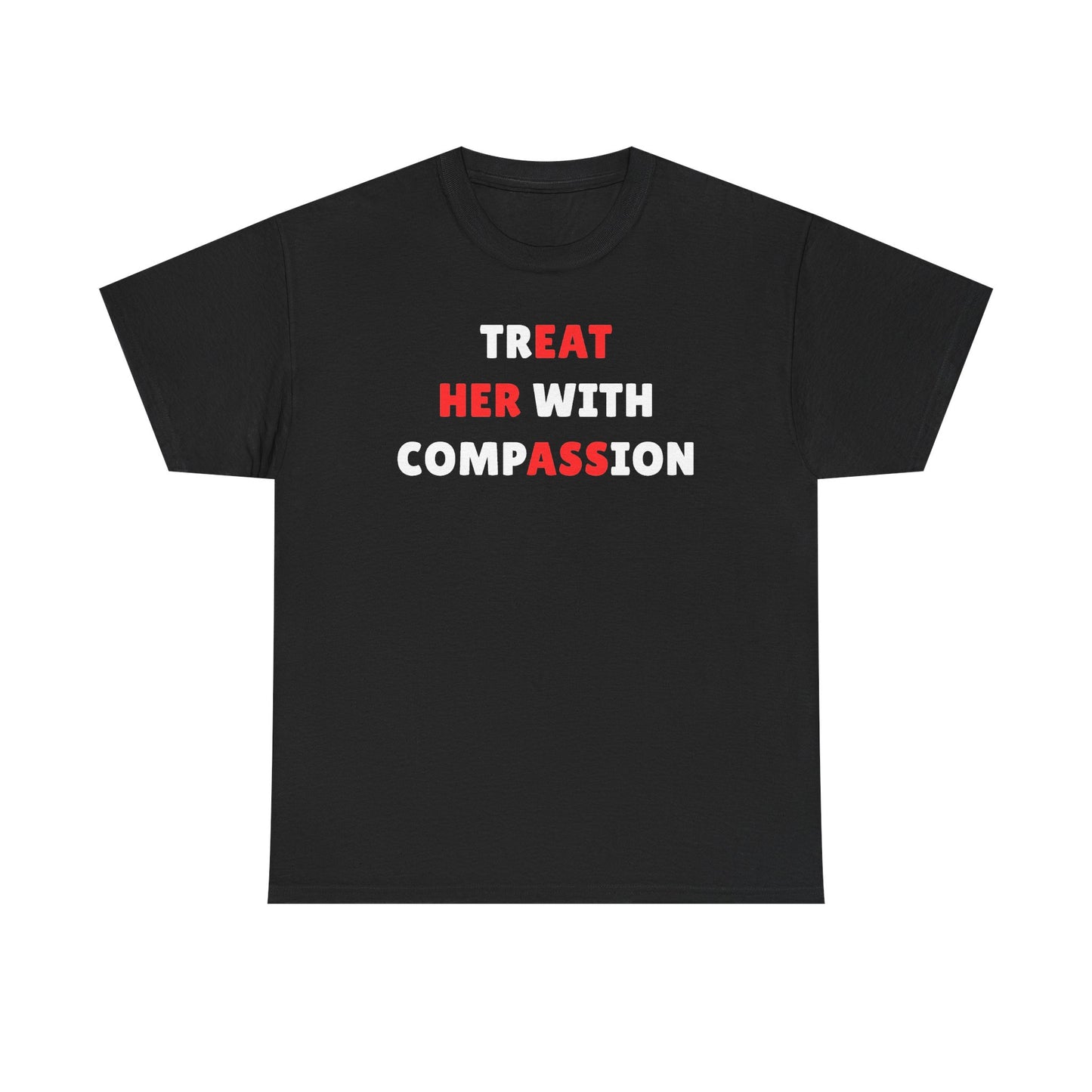 Treat Her With Compassion Unisex Heavy Cotton Tee