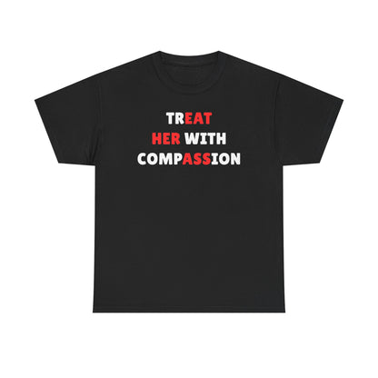 Treat Her With Compassion Unisex Heavy Cotton Tee