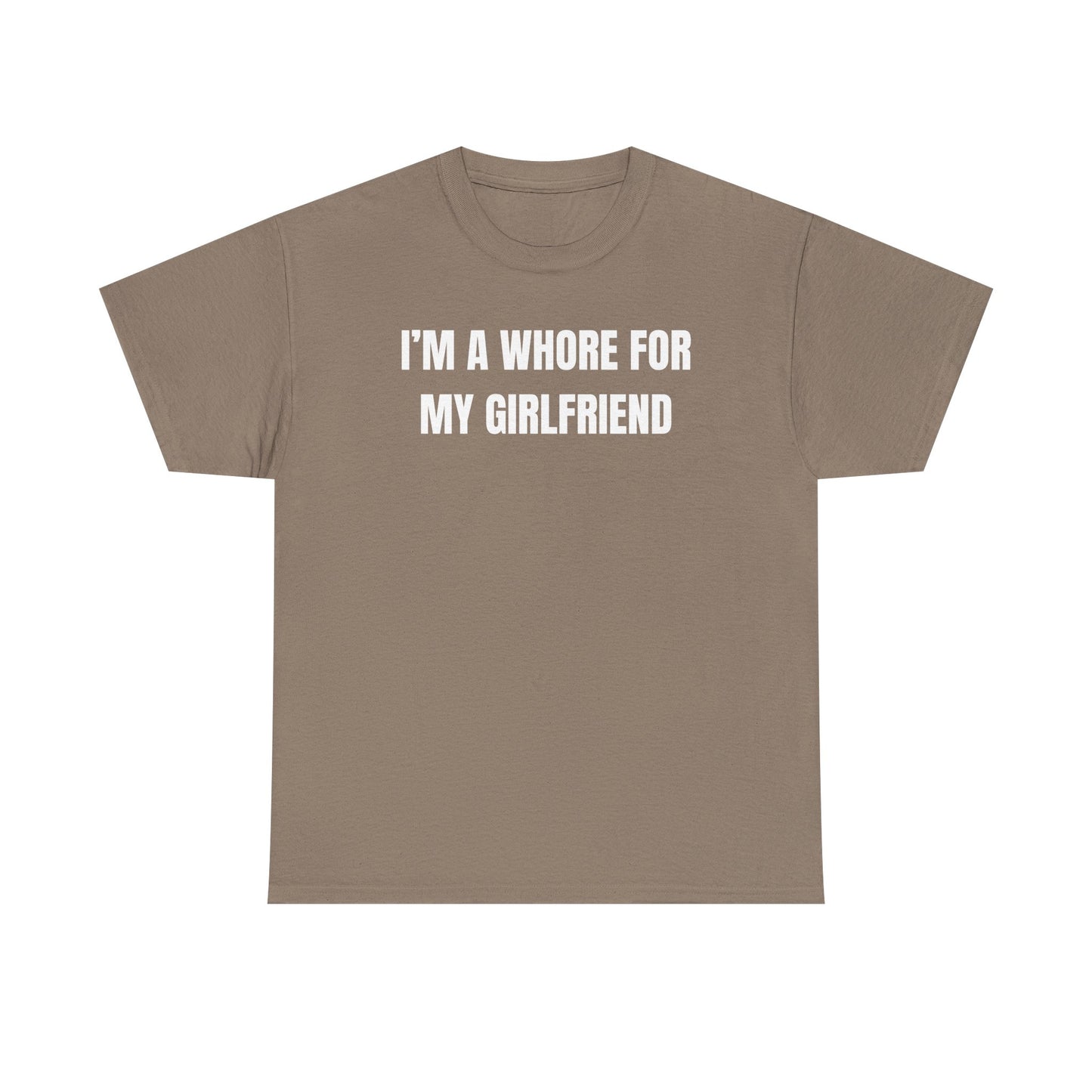 I'm A Whore For My Girlfriend Unisex Heavy Cotton Tee