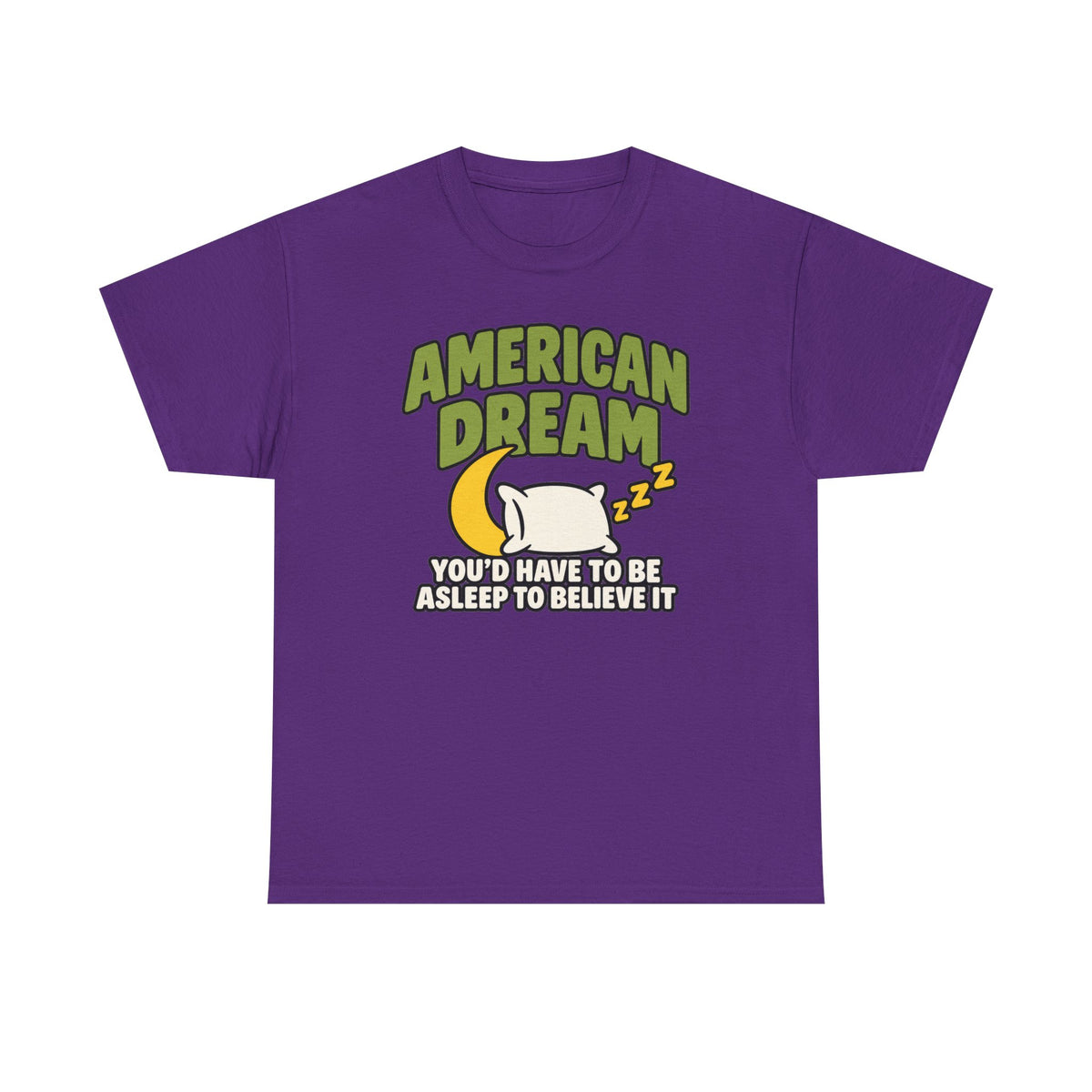 American Dream You'd Have To Be Asleep To Believe It Unisex Heavy Cotton Tee