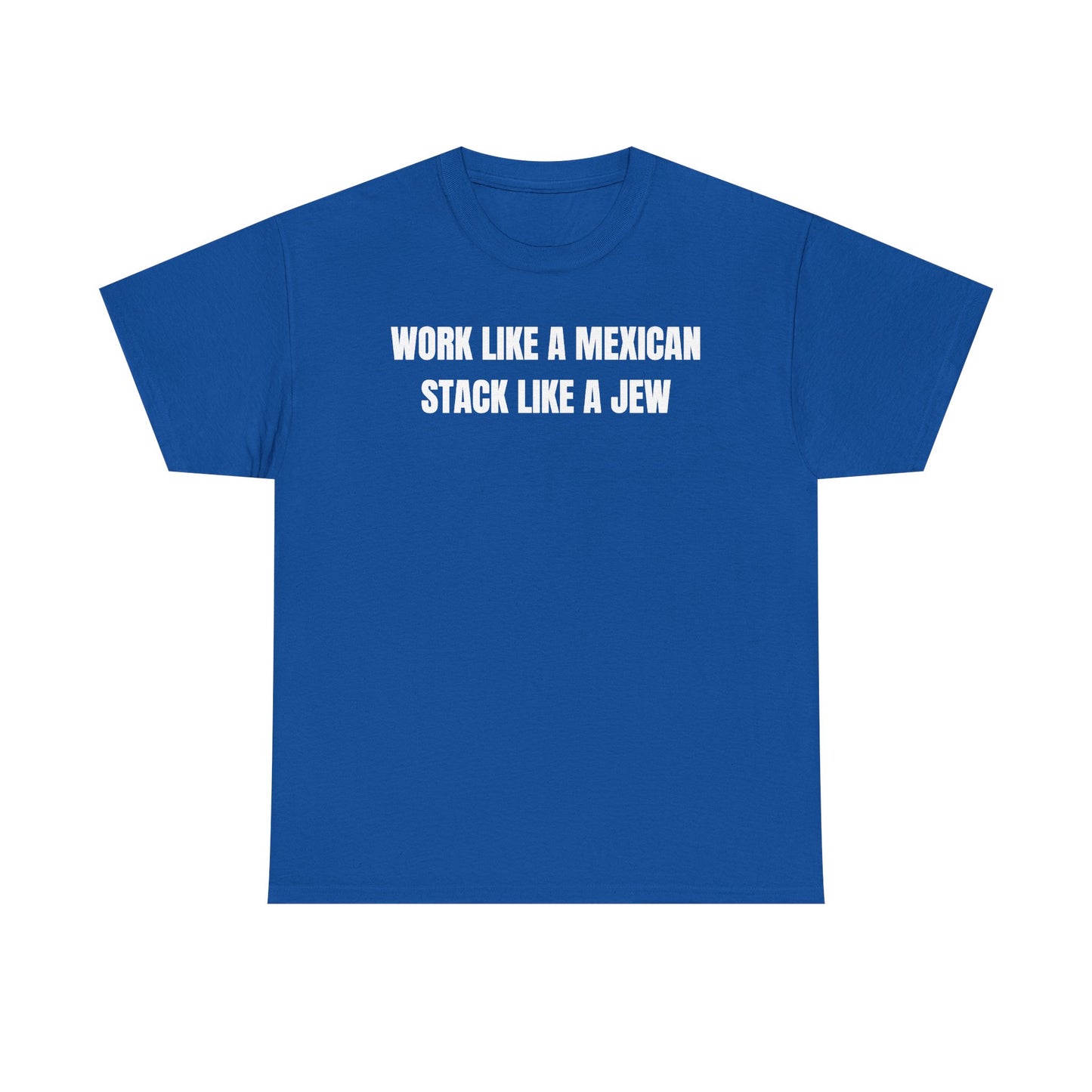 Work Like A Mexican Stack Like A Jew Unisex Heavy Cotton Tee