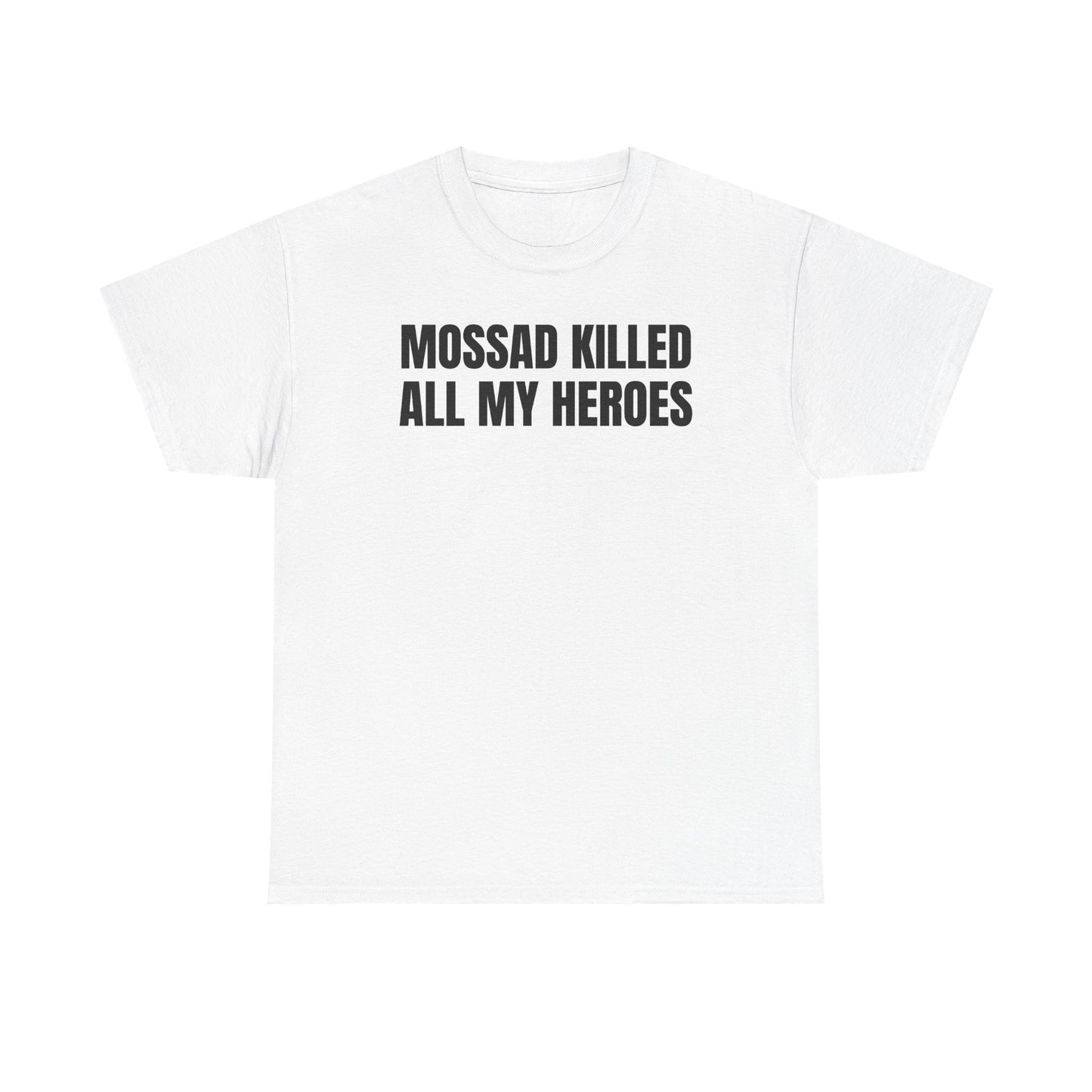 Mossad Killed All My Heroes Unisex Heavy Cotton Tee
