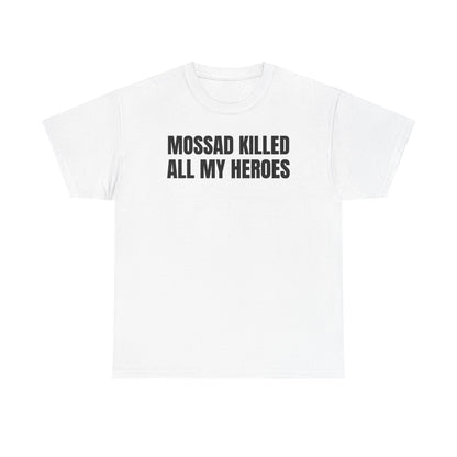 Mossad Killed All My Heroes Unisex Heavy Cotton Tee
