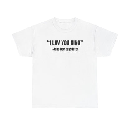 I Luv You King Jane Doe Unisex Heavy Cotton Tee