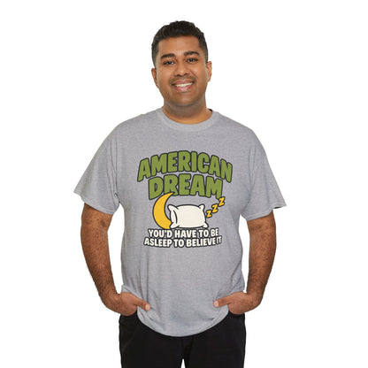 American Dream You'd Have To Be Asleep To Believe It Unisex Heavy Cotton Tee