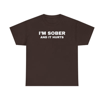 I'm Sober And It Hurts Unisex Heavy Cotton Tee
