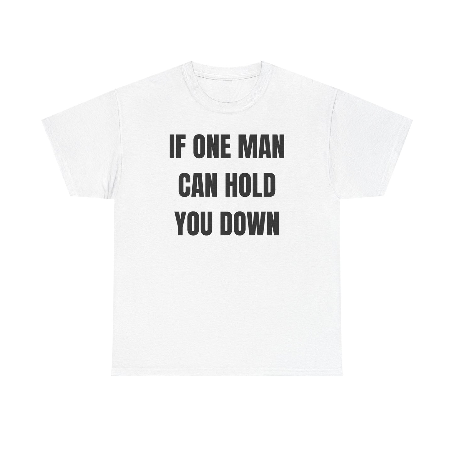 If One Man Can Hold You Down Unisex Heavy Cotton Tee