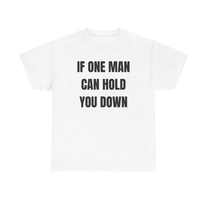 If One Man Can Hold You Down Unisex Heavy Cotton Tee