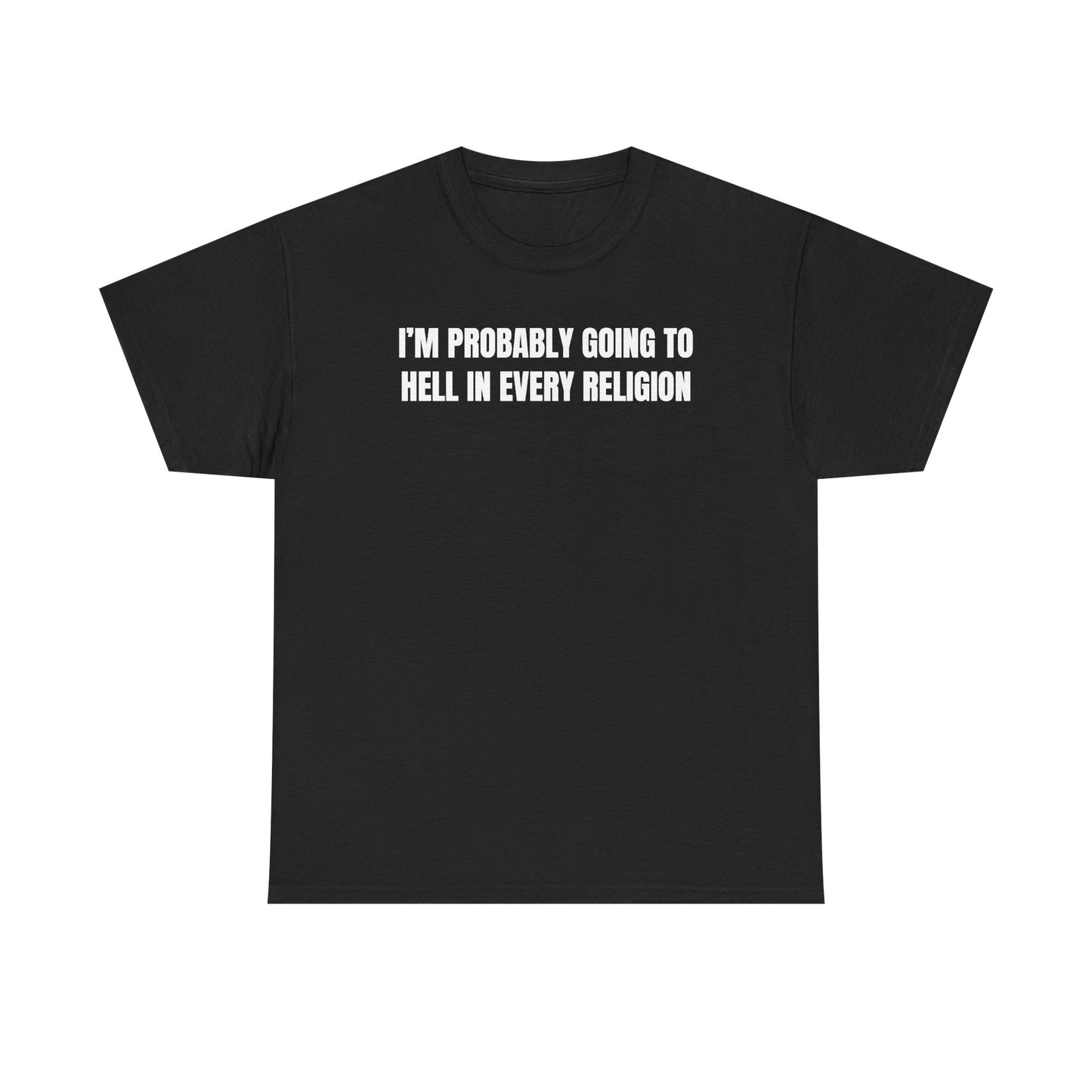 I'm Probably Going to Hell in Every Religion Unisex Heavy Cotton Tee
