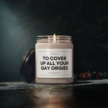To Cover Up All Your Gay Orgies Scented Soy Candle 9oz