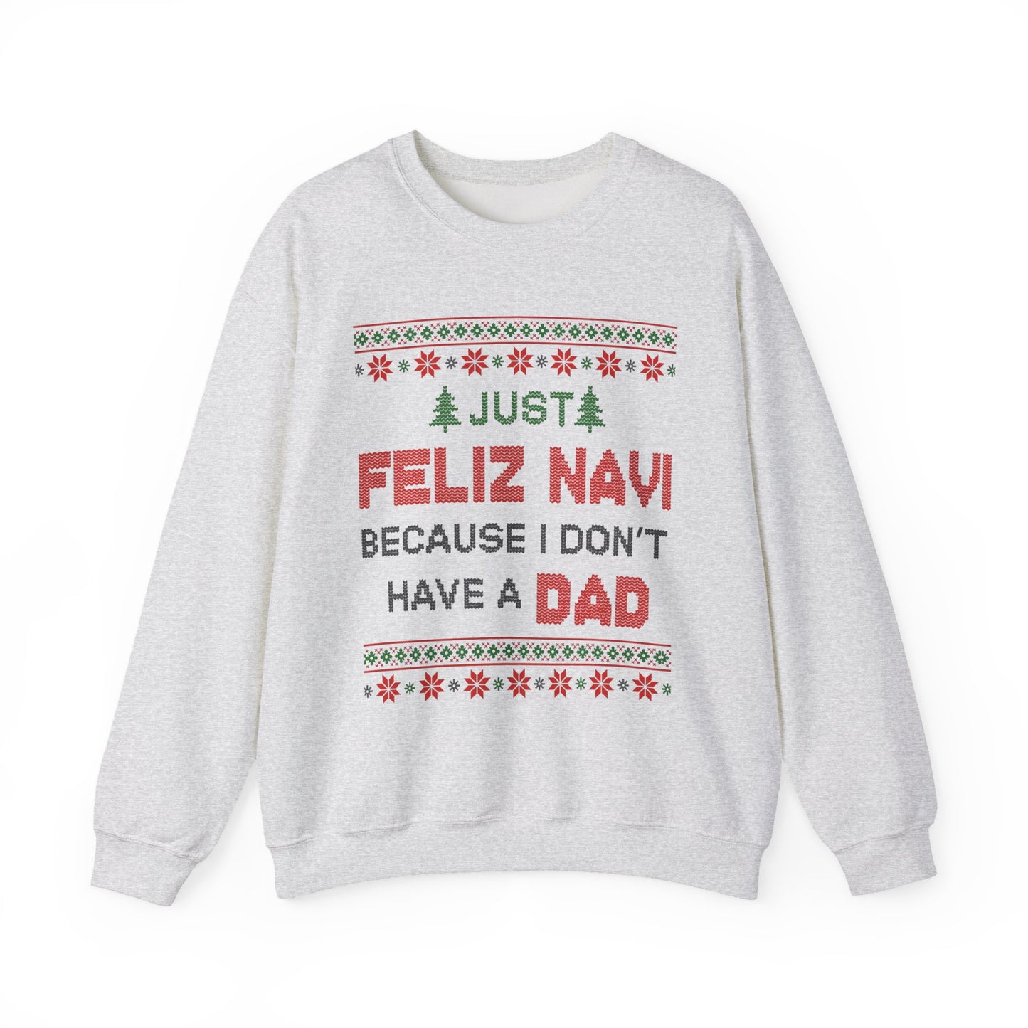 Just Feliz Navi Because I Don't Have a Dad Unisex Heavy Blend™ Crewneck Sweatshirt