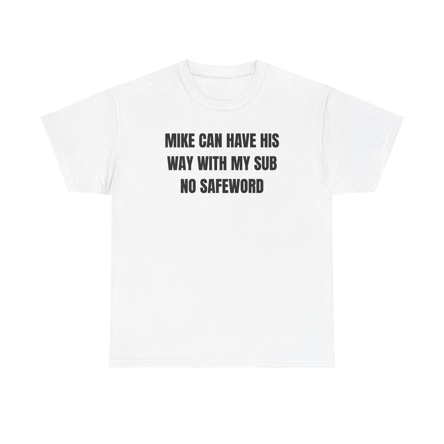 Mike Can Have His Way With My Sub No Safeword Unisex Heavy Cotton Tee