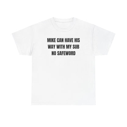 Mike Can Have His Way With My Sub No Safeword Unisex Heavy Cotton Tee