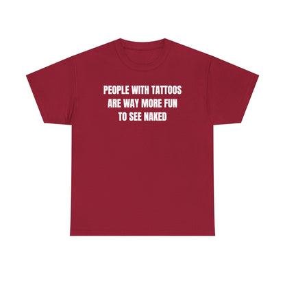 People With Tattoos Are Way More Fun To See Naked Unisex Heavy Cotton Tee