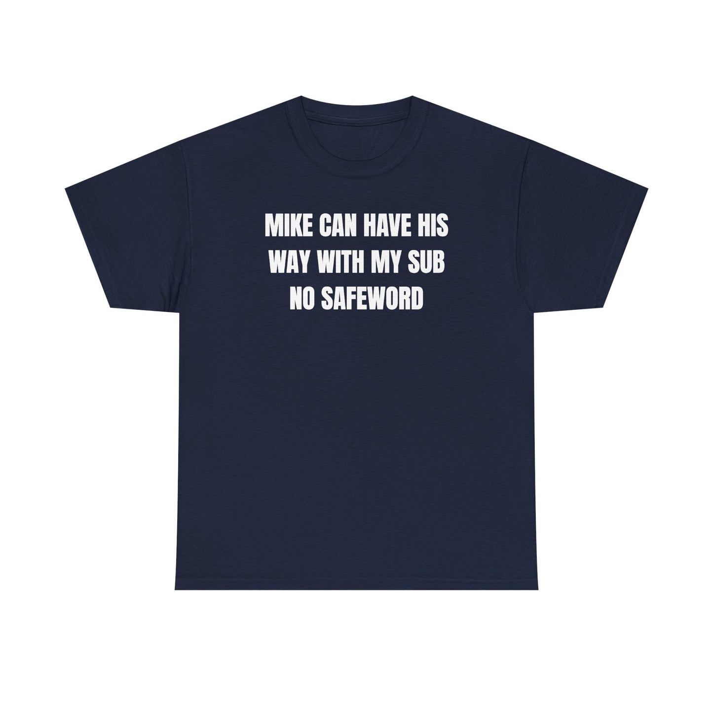 Mike Can Have His Way With My Sub No Safeword Unisex Heavy Cotton Tee