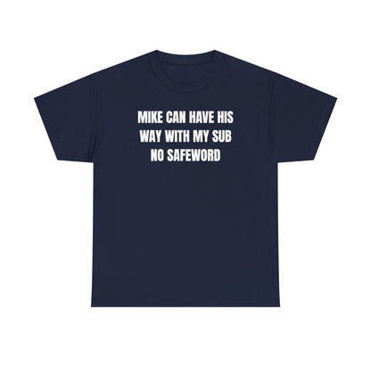 Mike Can Have His Way With My Sub No Safeword Unisex Heavy Cotton Tee