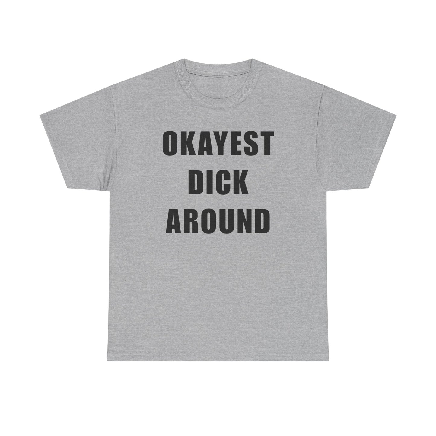 Okayest Dick Around Unisex Heavy Cotton Tee