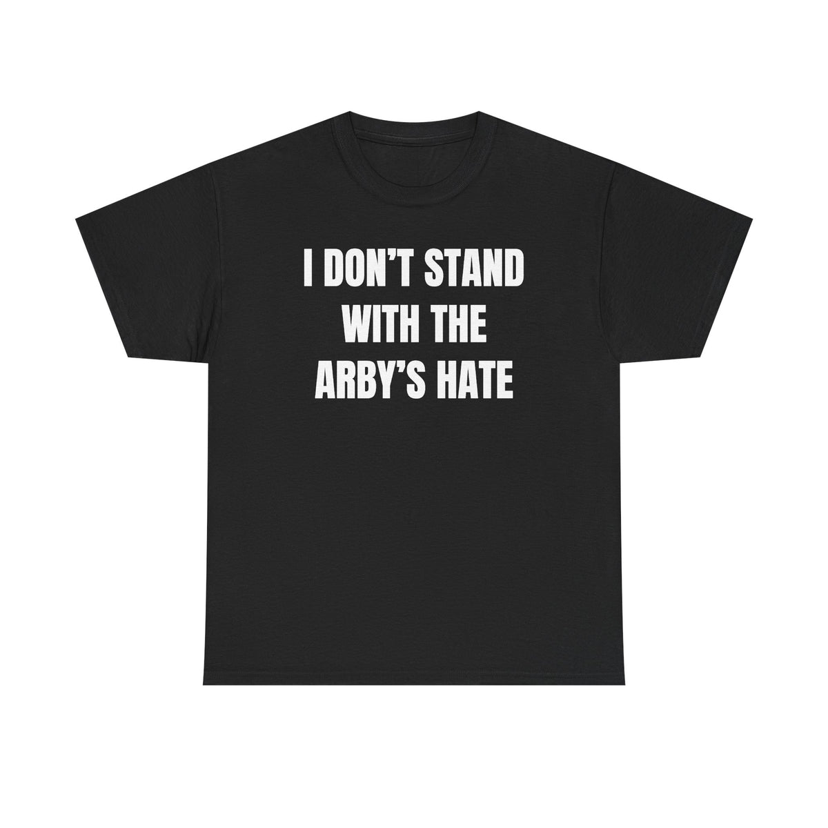 I Don't Stand With The Arby's Hate Unisex Heavy Cotton Tee