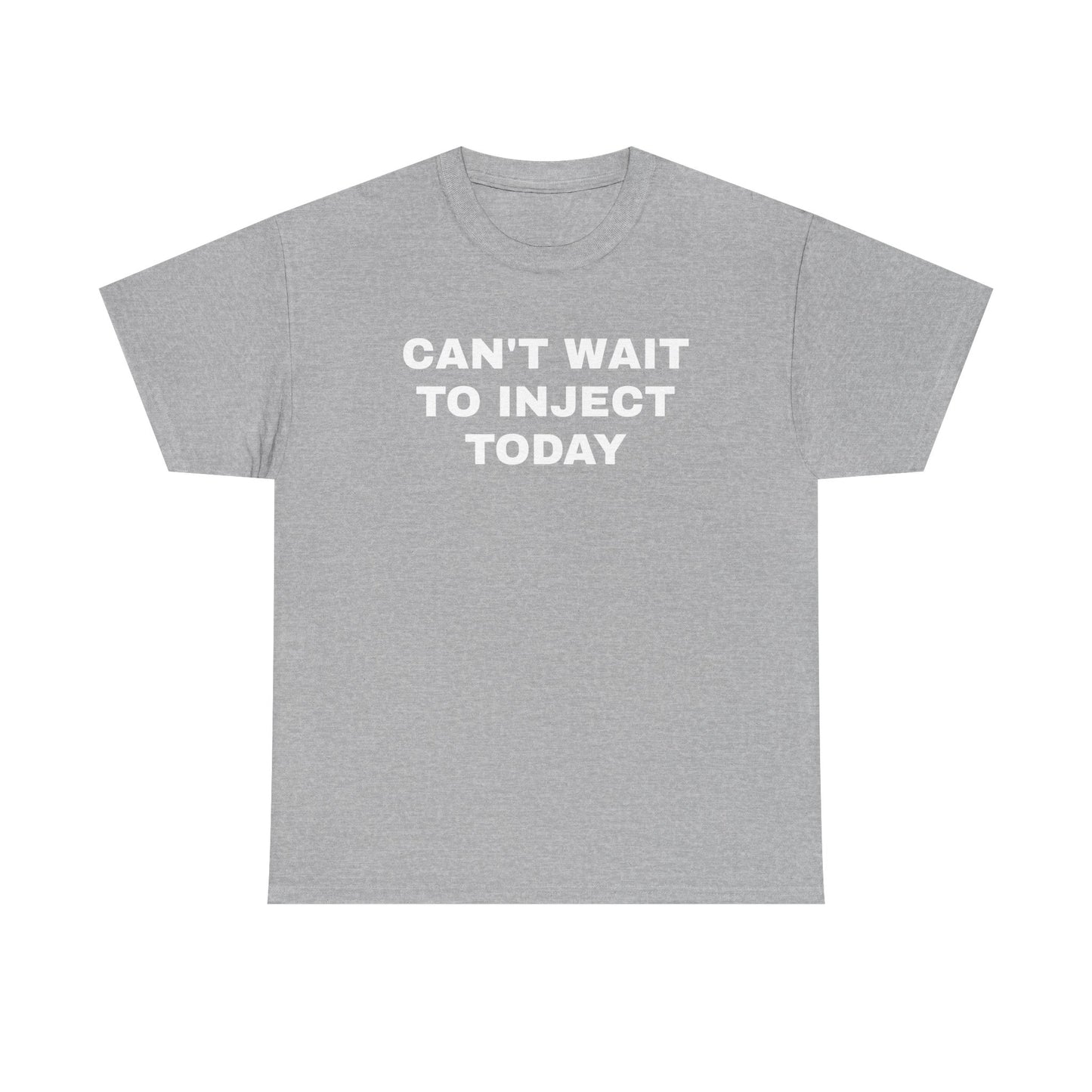 Can't Wait to Inject Today Unisex Heavy Cotton Tee