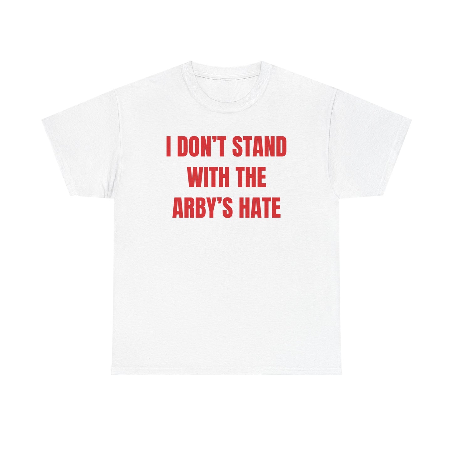 I Don't Stand With The Arby's Hate Unisex Heavy Cotton Tee