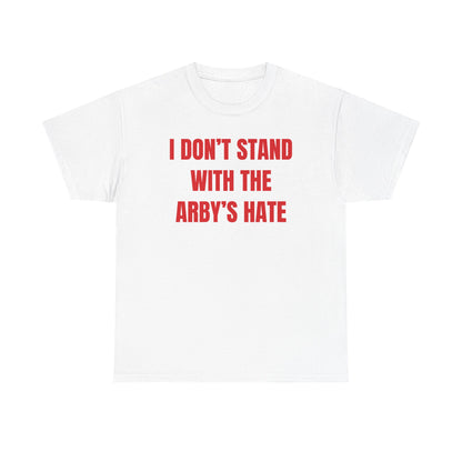 I Don't Stand With The Arby's Hate Unisex Heavy Cotton Tee